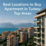 Best Locations to Buy Apartment in Turkey Top Areas